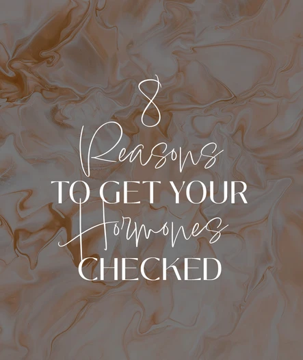 8 Reasons To Get Your Hormones Checked: Body Tonic RX journal article, Austin, TX