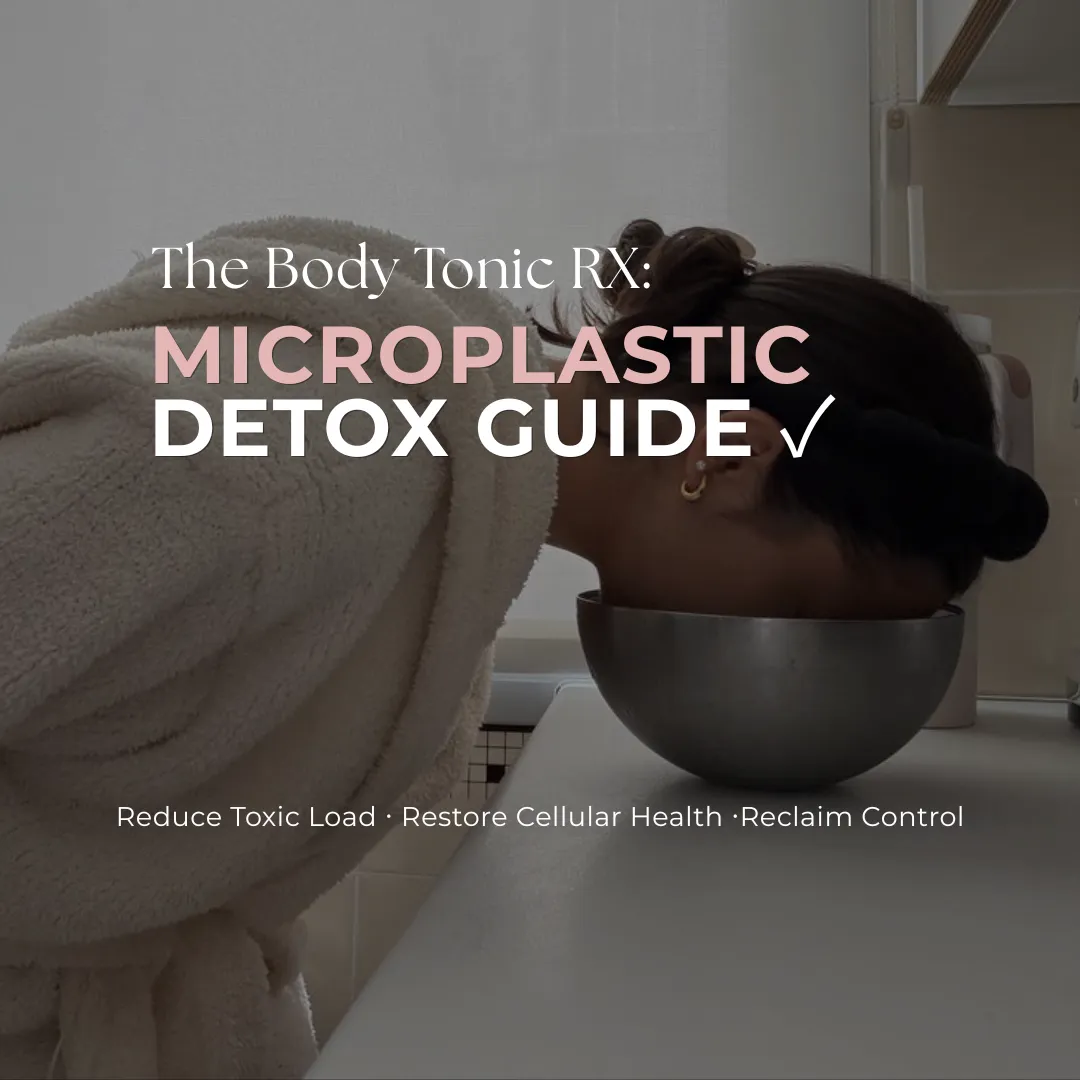 The Body Tonic RX Microplastic Detox Guide: Body Tonic RX journal article, Austin, TX