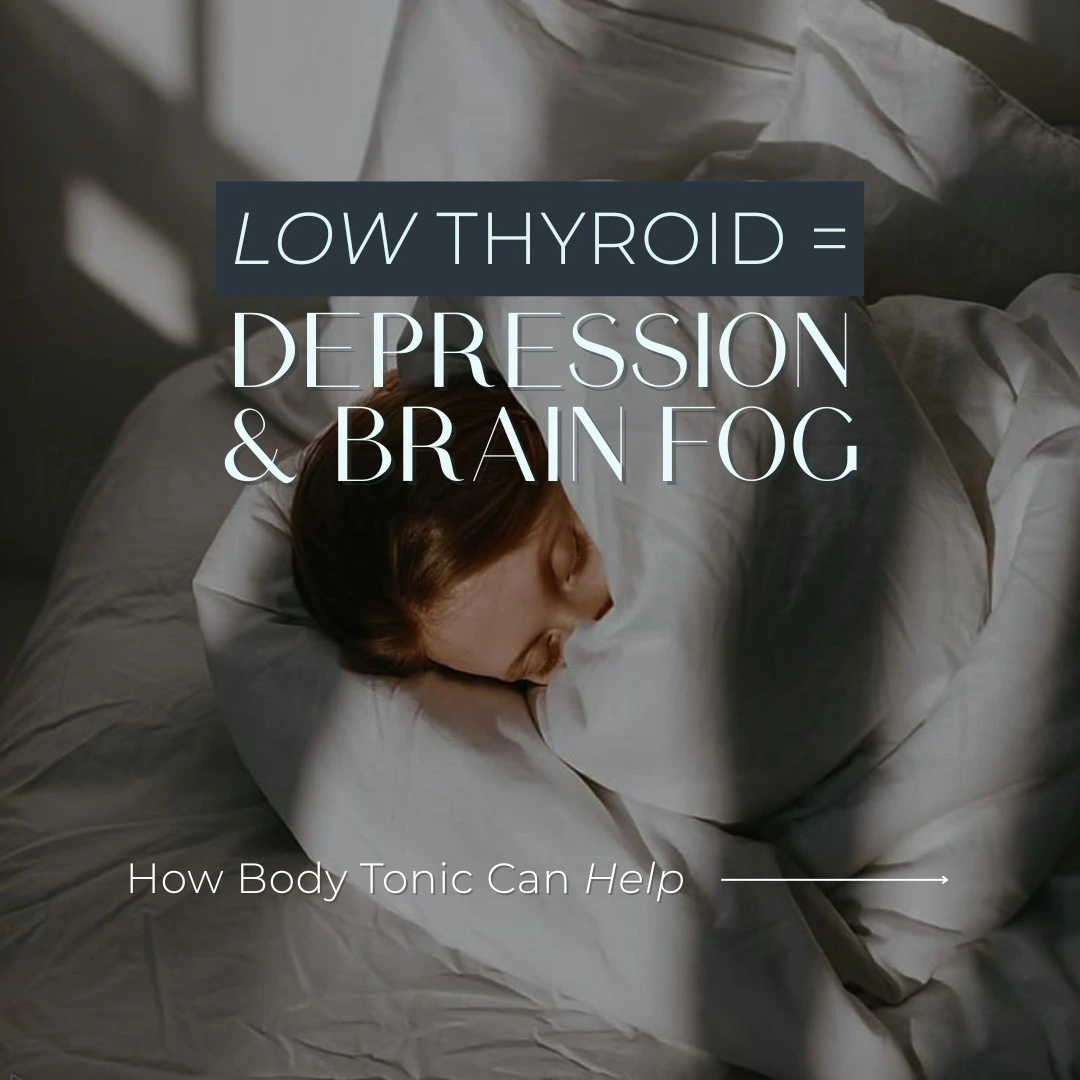 Low Thyroid, Depression & Brain Fog: How Body Tonic Can Help: Body Tonic RX journal article, Austin, TX