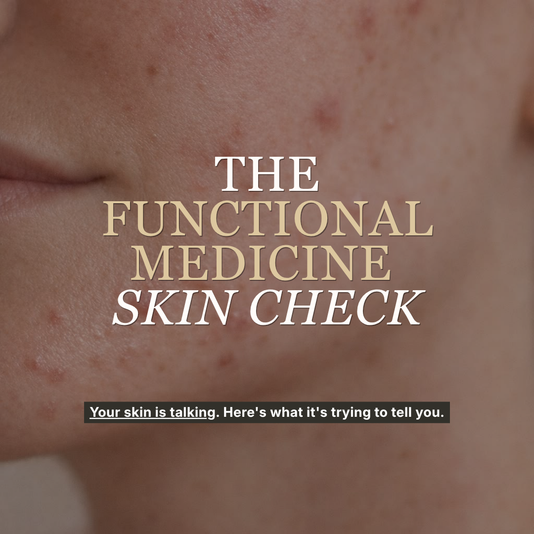 The Functional Medicine Skin Check: Your Skin Is Talking. Here's What It's Trying To Tell You.: Body Tonic RX journal article, Austin, TX